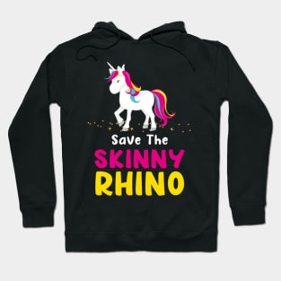 For Unicorn Lovers - Save The Skinny Rhinos Hoodie